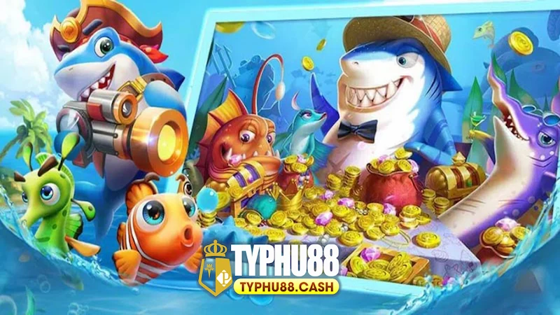 Sảnh bắn cá ăn tiền Typhu88 đỉnh cao của game giải trí