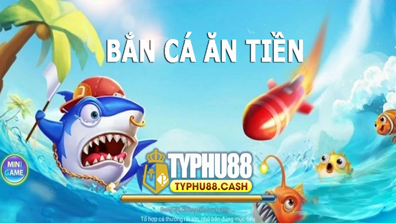 Vì sao bắn cá Typhu88 giúp cược thủ kiếm được nhiều tiền?